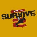 How to Survive 2 arriva oggi su console