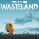 Golf Club Wasteland