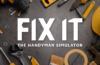 Fix It - The Handyman Simulator è in arrivo su PC