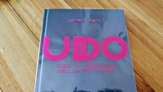 Antica Libreria TGM #18: UDO - Guida ai videogiochi nell’antropocene di Matteo Lupetti